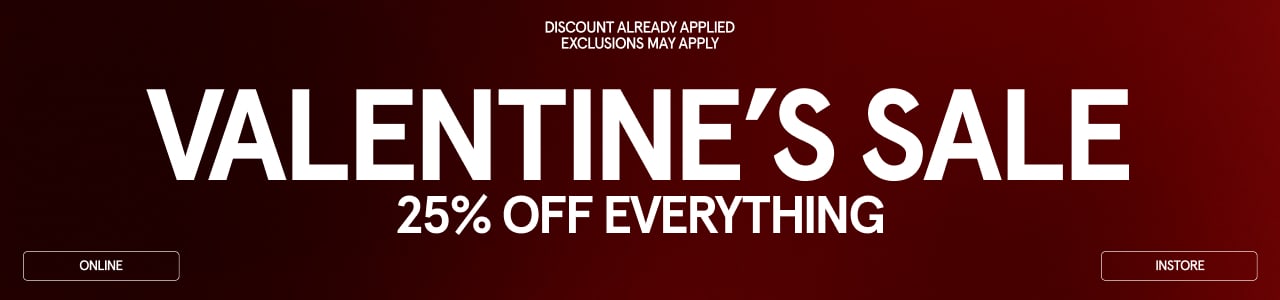 “Dark red gradient banner promoting a Valentine’s Sale with the text: ‘Discount already applied. Exclusions may apply. VALENTINE’S SALE – 25% off everything.’ Buttons labeled ‘Online’ and ‘Instore’ on the left and right.”