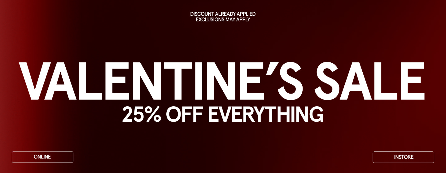 “Dark red gradient banner promoting a Valentine’s Sale with the text: ‘Discount already applied. Exclusions may apply. VALENTINE’S SALE – 25% off everything.’ Buttons labeled ‘Online’ and ‘Instore’ on the left and right.”