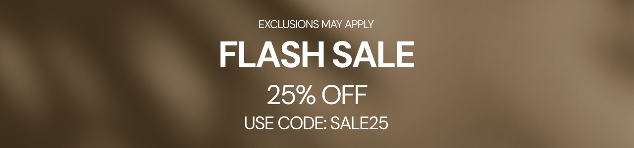 Flash Sale banner with a brown blurred background, featuring “25% Off” and the promo code “SALE25”. Exclusions may apply.