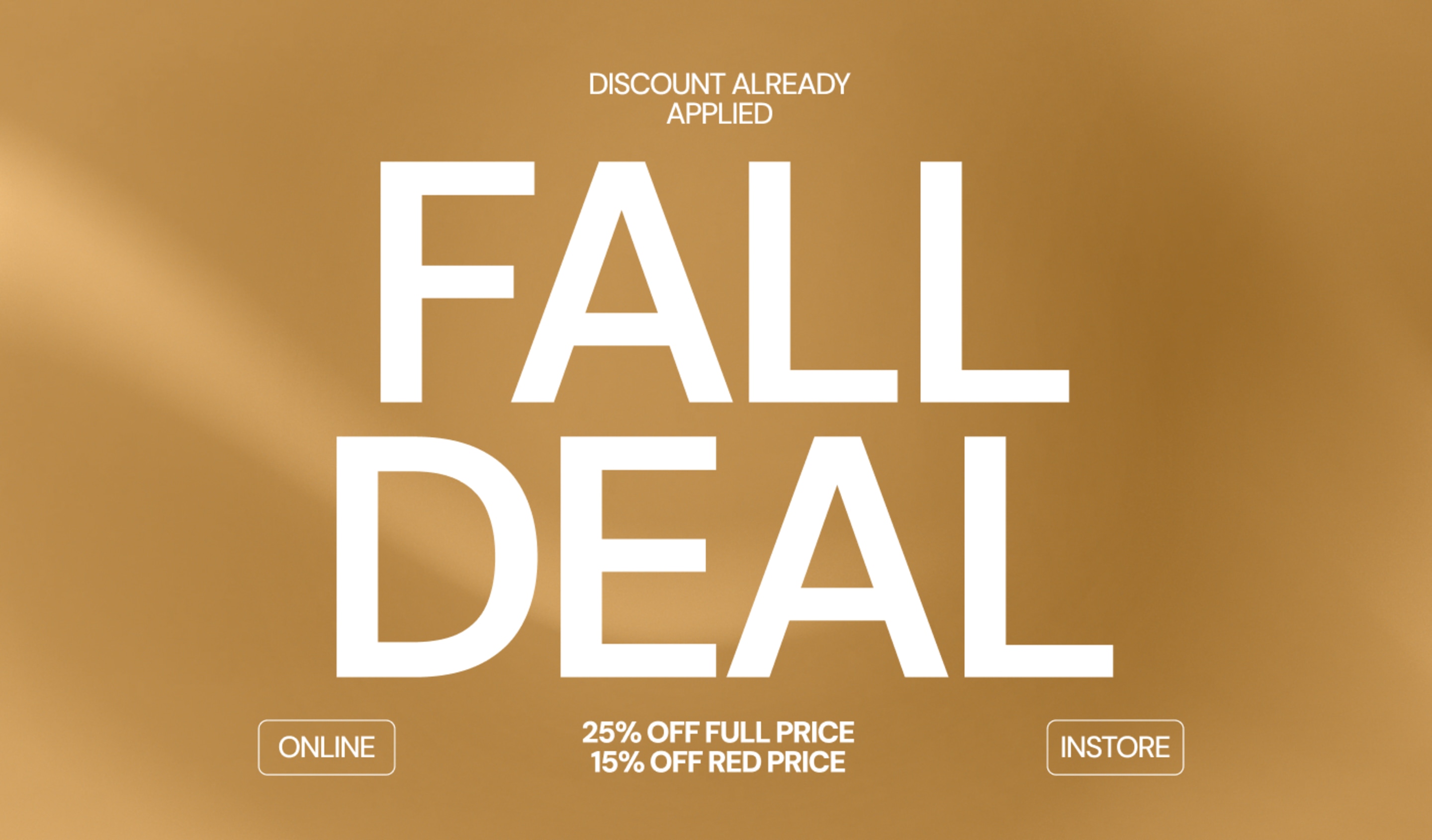 Golden fall promotion banner with large white text 'Fall Deal', offering 25% off full price and 15% off red price, valid online and in-store.